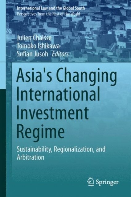 Sufian Jusoh, Tomoko Ishikawa, Julien Chaisse - Asia's Changing International Investment Regime, E-bok