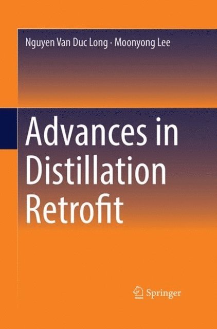 Moonyong Lee, Nguyen Van Duc Long - Advances in Distillation Retrofit, E-bok