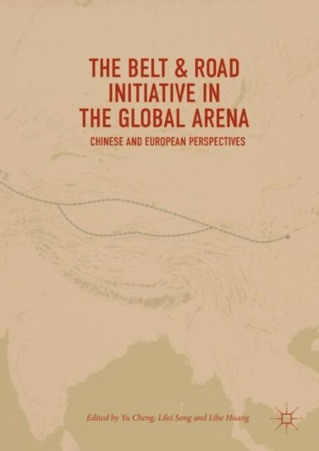 Lihe Huang, Lilei Song, Yu Cheng - Belt & Road Initiative in the Global Arena, E-bok