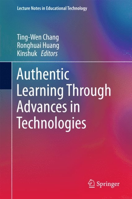 Kinshuk, Ronghuai Huang, Ting-Wen Chang - Authentic Learning Through Advances in Technologies, E-bok