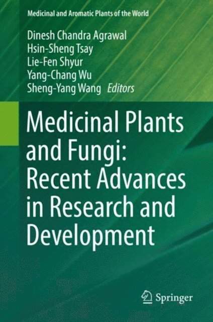 Sheng-Yang Wang, Yang-Chang Wu, Lie-Fen Shyur, Hsin-Sheng Tsay, Dinesh Chandra Agrawal - Medicinal Plants and Fungi: Recent Advances in Research and Development, E-bok