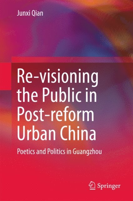 Junxi Qian - Re-visioning the Public in Post-reform Urban China, E-bok
