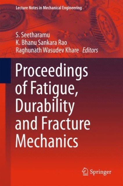 Raghunath Wasudev Khare, K. Bhanu Sankara Rao, S. Seetharamu - Proceedings of Fatigue, Durability and Fracture Mechanics, E-bok
