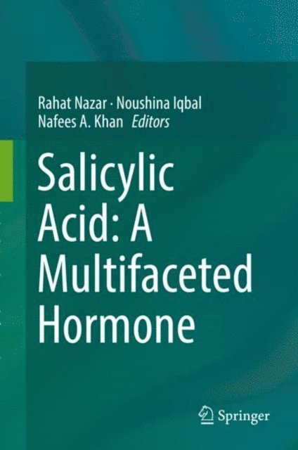 Nafees A. Khan, Noushina Iqbal, Rahat Nazar - Salicylic Acid: A Multifaceted Hormone, E-bok