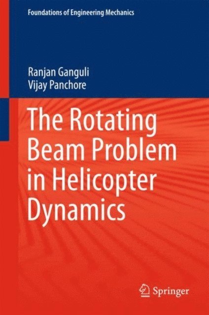 Vijay Panchore, Ranjan Ganguli - Rotating Beam Problem in Helicopter Dynamics, E-bok