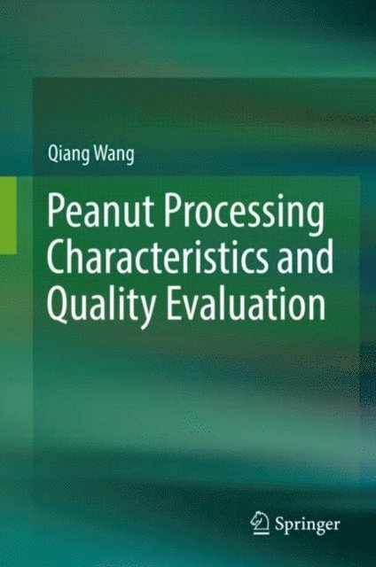 Qiang Wang - Peanut Processing Characteristics and Quality Evaluation, E-bok