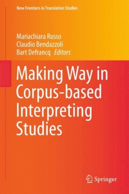 Bart Defrancq, Claudio Bendazzoli, Mariachiara Russo - Making Way in Corpus-based Interpreting Studies, E-bok