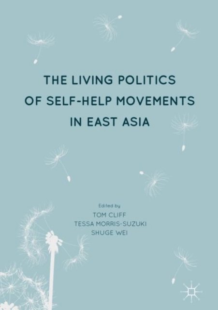 Shuge Wei, Tessa Morris-Suzuki, Tom Cliff - Living Politics of Self-Help Movements in East Asia, E-bok