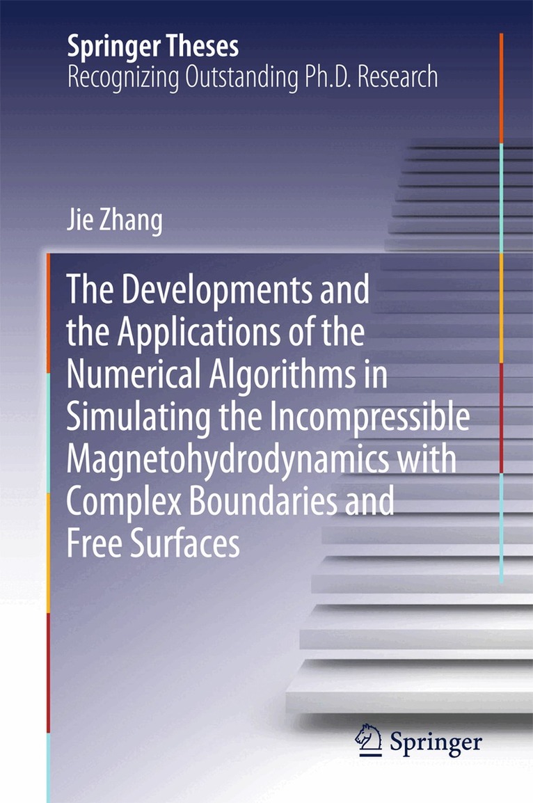 Jie Zhang - Developments and the Applications of the Numerical Algorithms in Simulating the Incompressible Magnetohydrodynamics with Complex Boundaries and Free Surfaces, Inbunden