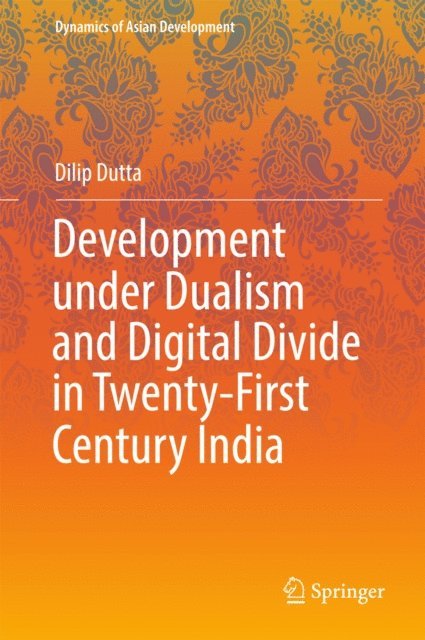 Dilip Dutta - Development under Dualism and Digital Divide in Twenty-First Century India, E-bok