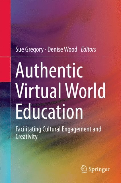 Denise Wood, Sue Gregory - Authentic Virtual World Education, E-bok