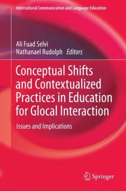 Nathanael Rudolph, Ali Fuad Selvi - Conceptual Shifts and Contextualized Practices in Education for Glocal Interaction, E-bok