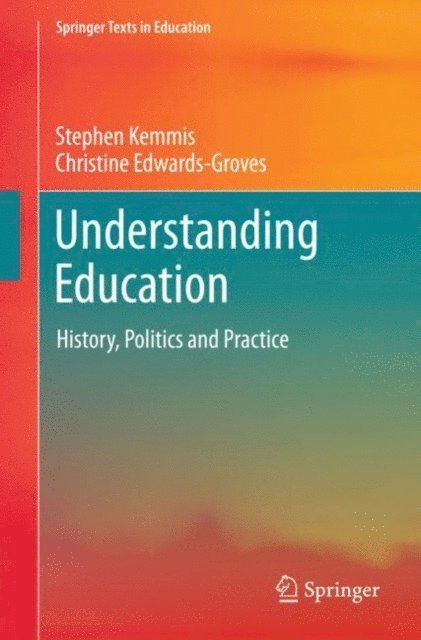 Christine Edwards-Groves, Stephen Kemmis - Understanding Education, E-bok