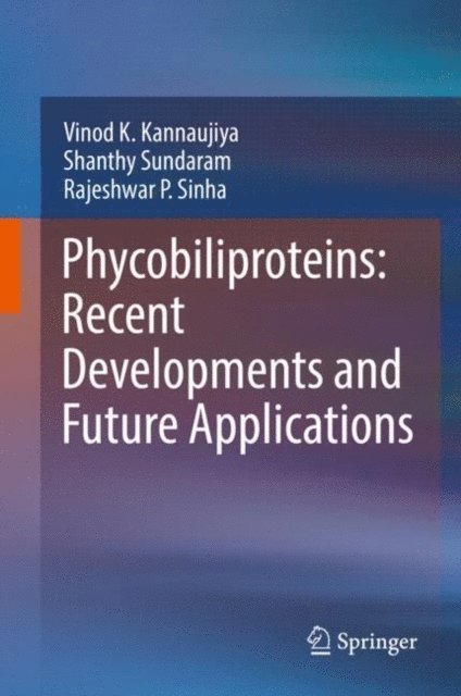 Rajeshwar P. Sinha, Shanthy Sundaram, Vinod K. Kannaujiya - Phycobiliproteins: Recent Developments and Future Applications, E-bok