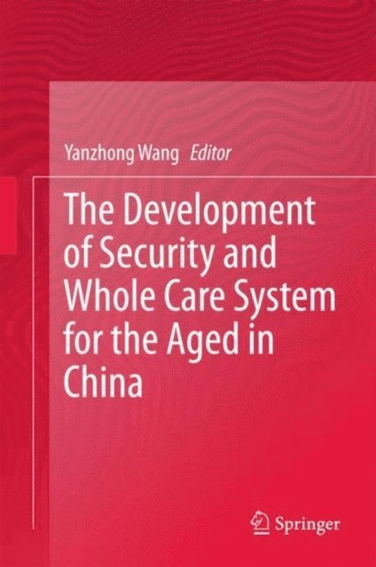 Yanzhong Wang - Development of Security and Whole Care System for the Aged in China, E-bok