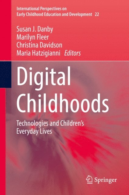 Maria Hatzigianni, Christina Davidson, Marilyn Fleer, Susan J. Danby - Digital Childhoods, E-bok