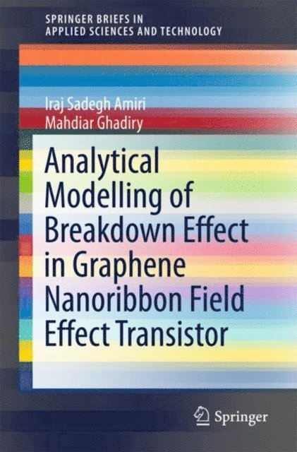 Mahdiar Ghadiry, Iraj Sadegh Amiri - Analytical Modelling of Breakdown Effect in Graphene Nanoribbon Field Effect Transistor, E-bok