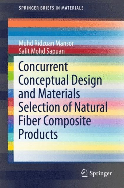 Salit Mohd Sapuan, Muhd Ridzuan Mansor - Concurrent Conceptual Design and Materials Selection of Natural Fiber Composite Products, E-bok