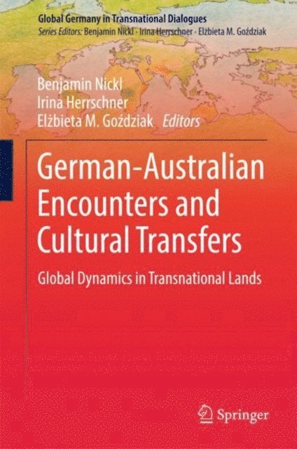 Elzbieta M. Gozdziak, Irina Herrschner, Benjamin Nickl - German-Australian Encounters and Cultural Transfers, E-bok