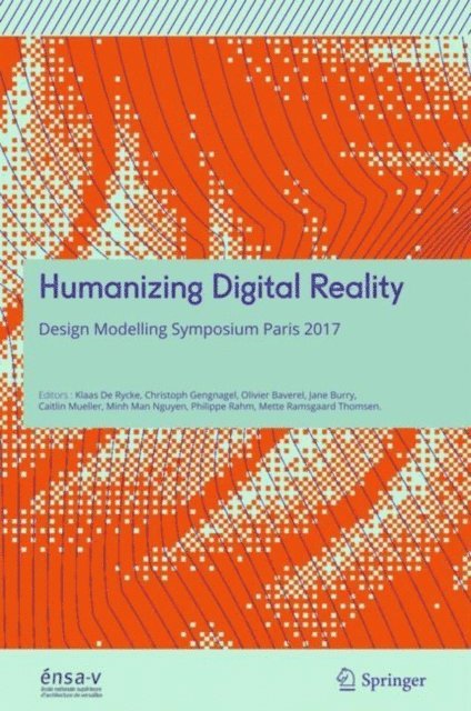 Mette Ramsgaard Thomsen, Philippe Rahm, Minh Man Nguyen, Caitlin Mueller, Jane Burry, Olivier Baverel, Christoph Gengnagel, Klaas De Rycke - Humanizing Digital Reality, E-bok