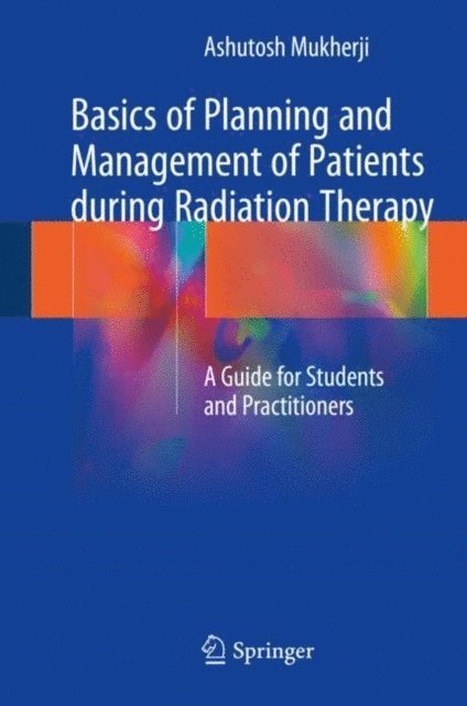 Ashutosh Mukherji - Basics of Planning and Management of Patients during Radiation Therapy, E-bok