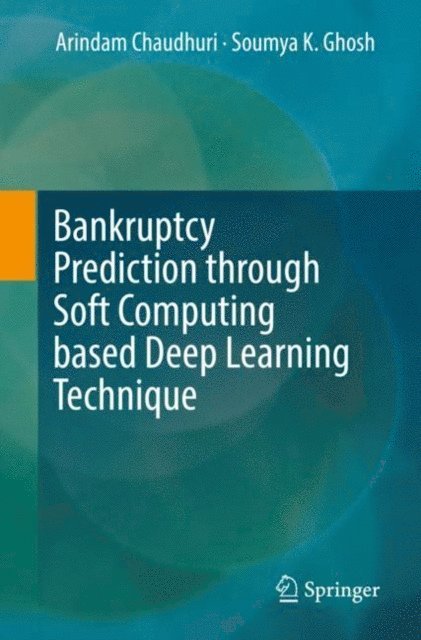 Soumya K Ghosh, Arindam Chaudhuri - Bankruptcy Prediction through Soft Computing based Deep Learning Technique, E-bok