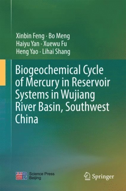 Lihai Shang, Heng Yao, Xuewu Fu, Haiyu Yan, Bo Meng, Xinbin Feng - Biogeochemical Cycle of Mercury in Reservoir Systems in Wujiang River Basin, Southwest China, E-bok