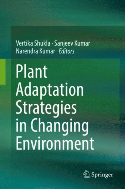 Narendra Kumar, Sanjeev Kumar, Vertika Shukla - Plant Adaptation Strategies in Changing Environment, E-bok