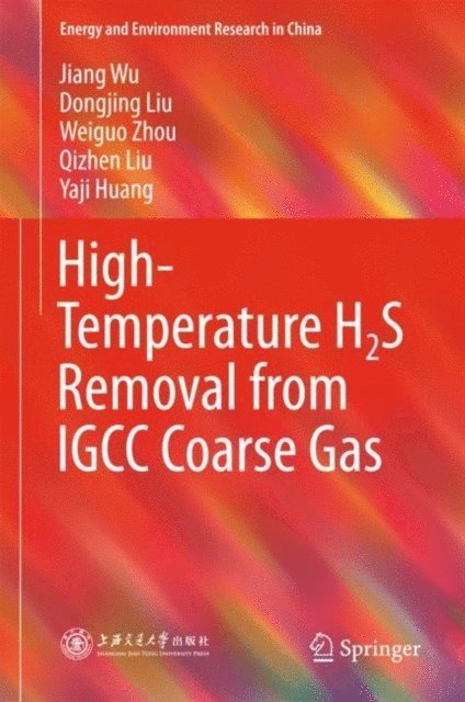 Yaji Huang, Qizhen Liu, Weiguo Zhou, Dongjing Liu, Jiang Wu - High-Temperature H2S Removal from IGCC Coarse Gas, E-bok