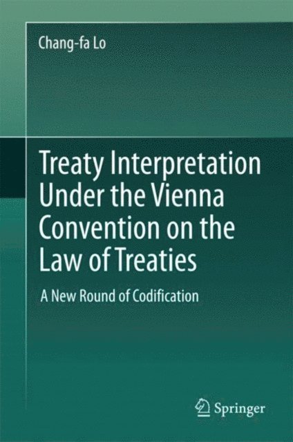 Chang-fa Lo - Treaty Interpretation Under the Vienna Convention on the Law of Treaties, E-bok