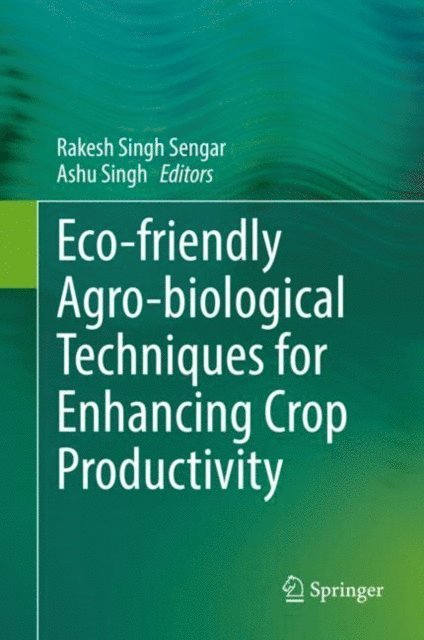 Ashu Singh, Rakesh Singh Sengar - Eco-friendly Agro-biological Techniques for Enhancing Crop Productivity, E-bok