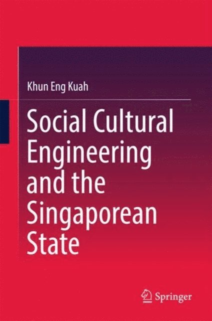 Khun Eng Kuah - Social Cultural Engineering and the Singaporean State, E-bok