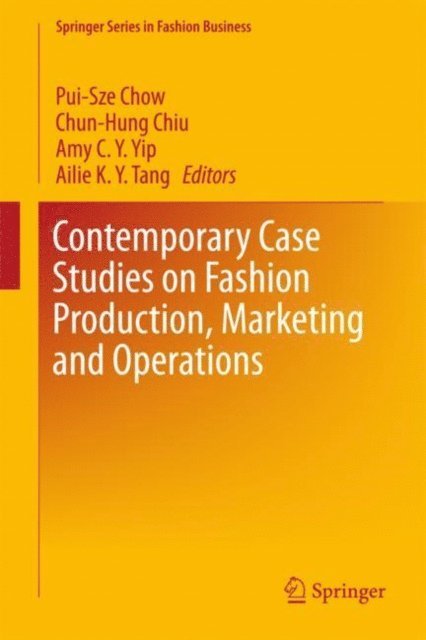 Ailie K. Y. Tang, Amy C. Y. Yip, Chun-Hung Chiu, Pui-Sze Chow - Contemporary Case Studies on Fashion Production, Marketing and Operations, E-bok