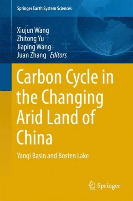 Juan Zhang, Jiaping Wang, Zhitong Yu, Xiujun Wang - Carbon Cycle in the Changing Arid Land of China, E-bok