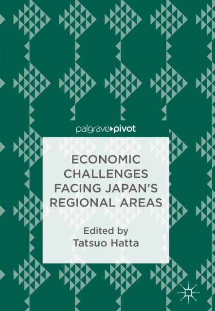 Tatsuo Hatta - Economic Challenges Facing Japan's Regional Areas, E-bok