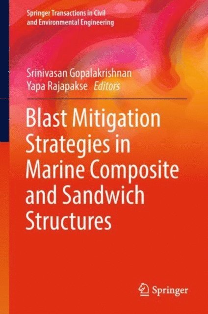 Yapa Rajapakse, Srinivasan Gopalakrishnan - Blast Mitigation Strategies in Marine Composite and Sandwich Structures, E-bok