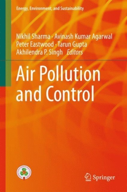 Akhilendra P Singh, Tarun Gupta, Peter Eastwood, Avinash Kumar Agarwal, Nikhil Sharma - Air Pollution and Control, E-bok