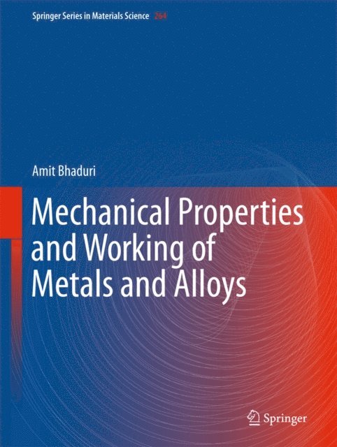 Amit Bhaduri - Mechanical Properties and Working of Metals and Alloys, E-bok