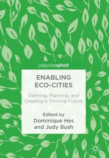 Judy Bush, Dominique Hes - Enabling Eco-Cities, E-bok