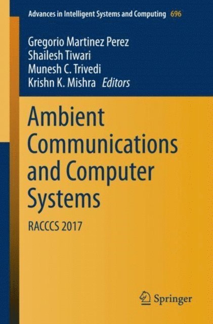 Krishn K. Mishra, Munesh C. Trivedi, Shailesh Tiwari, Gregorio Martinez Perez - Ambient Communications and Computer Systems, E-bok
