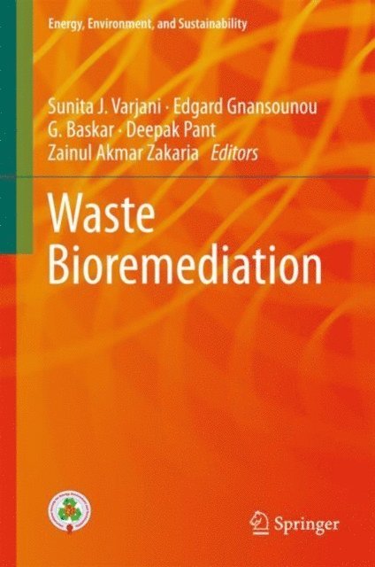 Zainul Akmar Zakaria, Deepak Pant, Baskar Gurunathan, Edgard Gnansounou, Sunita J. Varjani - Waste Bioremediation, E-bok