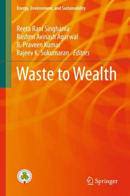 Rajeev K Sukumaran, R. Praveen Kumar, Rashmi Avinash Agarwal, Reeta Rani Singhania - Waste to Wealth, E-bok
