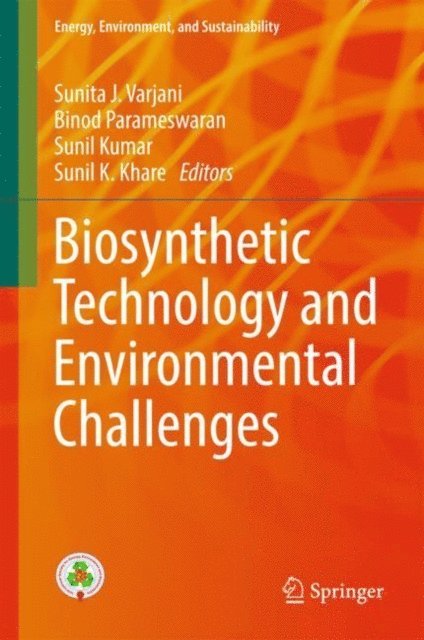 Sunil K. Khare, Sunil Kumar, Binod Parameswaran, Sunita J. Varjani - Biosynthetic Technology and Environmental Challenges, E-bok