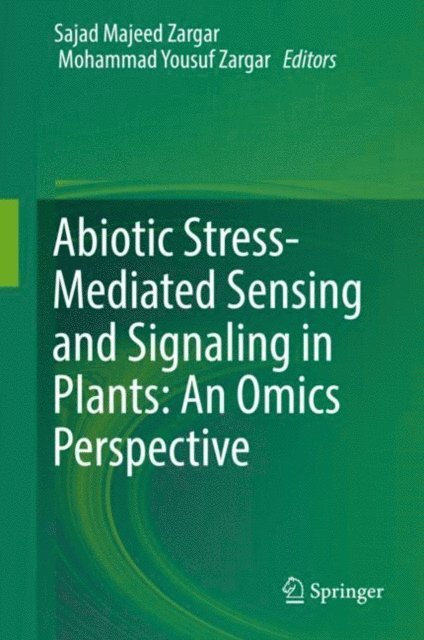 Mohammad Yousuf Zargar, Sajad Majeed Zargar - Abiotic Stress-Mediated Sensing and Signaling in Plants: An Omics Perspective, E-bok