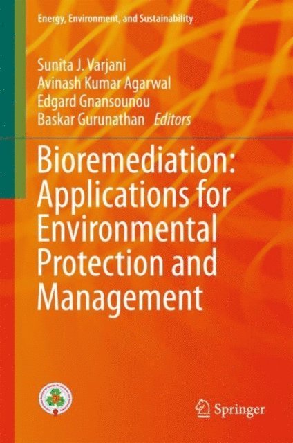 Baskar Gurunathan, Edgard Gnansounou, Avinash Kumar Agarwal, Sunita J. Varjani - Bioremediation: Applications for Environmental Protection and Management, E-bok