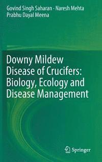 Downy Mildew Disease of Crucifers: Biology, Ecology and Disease Management