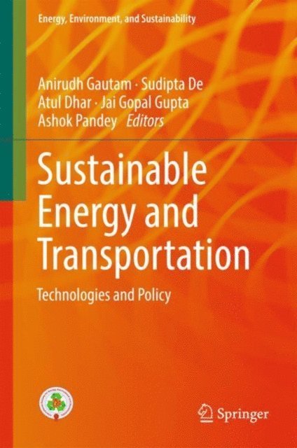 Ashok Pandey, Jai Gopal Gupta, Atul Dhar, Sudipta De, Anirudh Gautam - Sustainable Energy and Transportation, E-bok