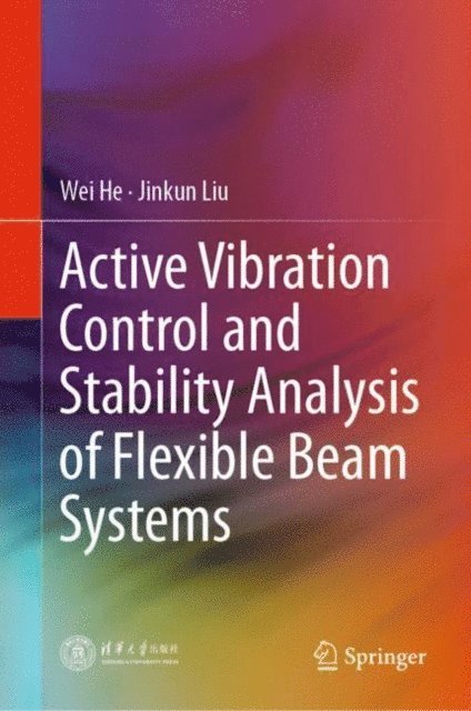 Jinkun Liu, Wei He - Active Vibration Control and Stability Analysis of Flexible Beam Systems, E-bok