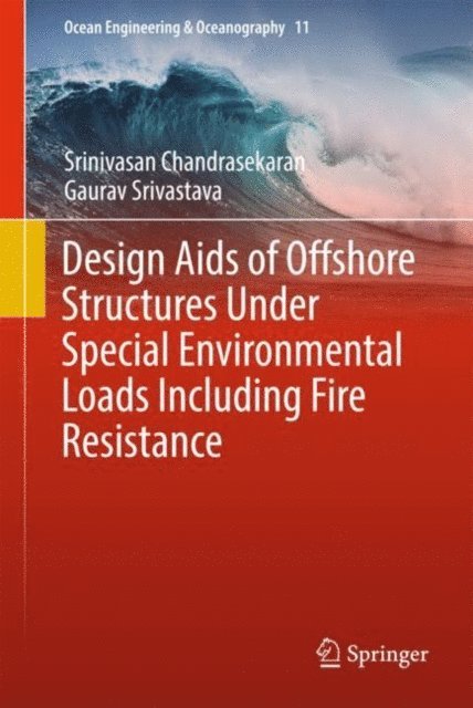 Gaurav Srivastava, Srinivasan Chandrasekaran - Design Aids of Offshore Structures Under Special Environmental Loads including Fire Resistance, E-bok