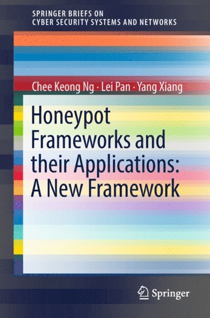 Yang Xiang, Lei Pan, Chee Keong NG - Honeypot Frameworks and Their Applications: A New Framework, E-bok
